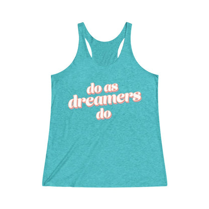 Do as dreamers do Tri-Blend Racerback Tank Top 