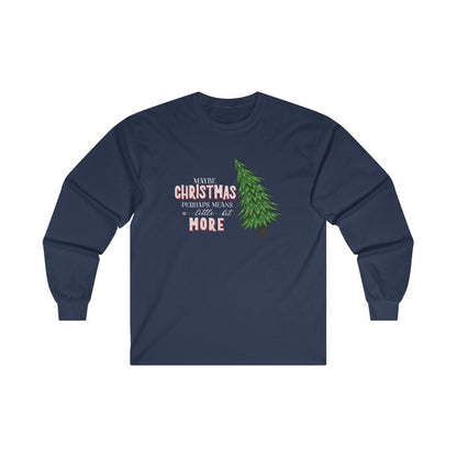 Grinchmas Maybe Christmas Perhaps Means a Little Bit More Grinch Christmas Long Sleeve Tee 