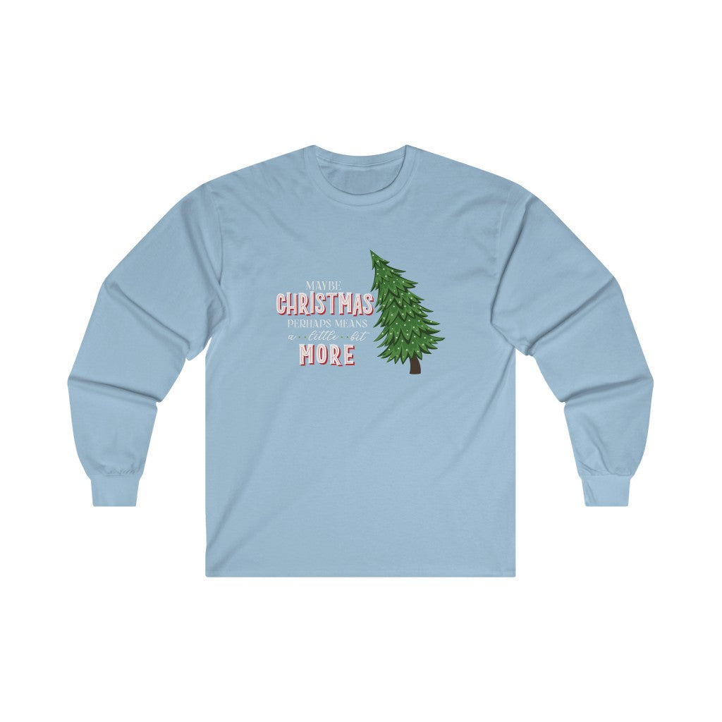 Grinchmas Maybe Christmas Perhaps Means a Little Bit More Grinch Christmas Long Sleeve Tee