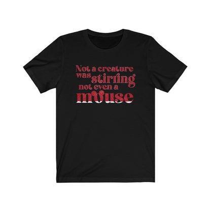 Not A Creature Was Stirring Not Even A Mouse Shirt 