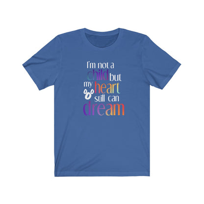 I'm not a child but my heart still can dream Shirt - The Bold Designer