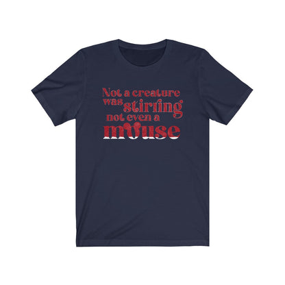 Not A Creature Was Stirring Not Even A Mouse Shirt 