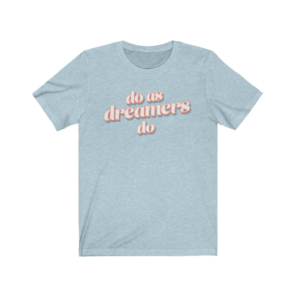 Do as dreamers do Shirt - The Bold Designer