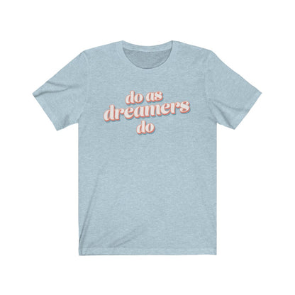 Do as dreamers do Shirt - The Bold Designer