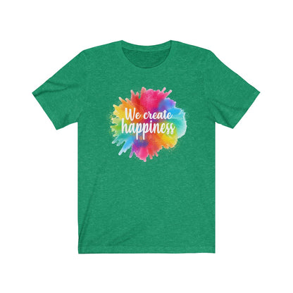 We create happiness Shirt - The Bold Designer