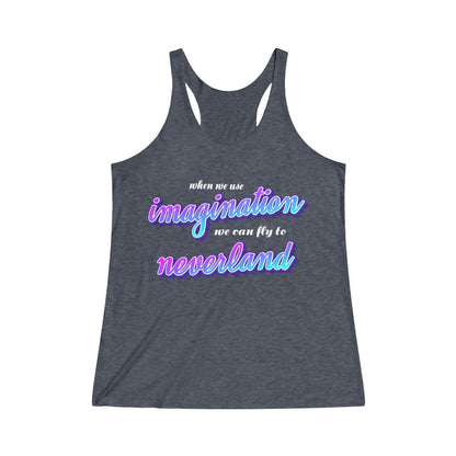 When we use imagination, we can fly to neverland Tri-Blend Racerback Tank 