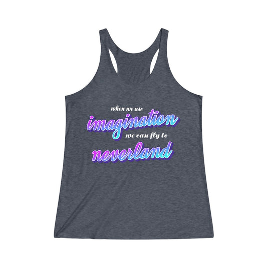 When we use imagination, we can fly to neverland Tri-Blend Racerback Tank