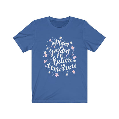 To plant a garden is to believe in tomorrow Shirt - The Bold Designer